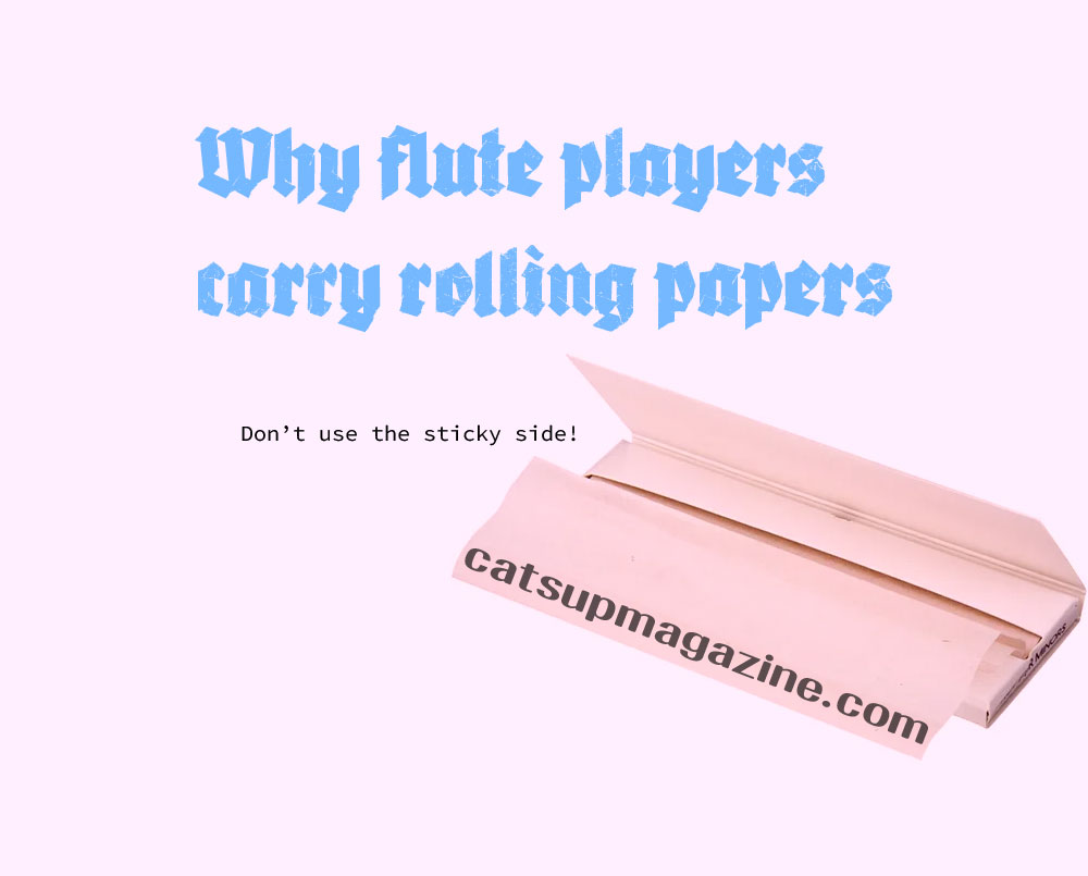 Why flute players carry rolling papers is in blue text and Don't use the sticky side! is underneath. An image of a pink pack of rolling papers with one slightly pulled out has catsupmagazine.com along the edge of the paper