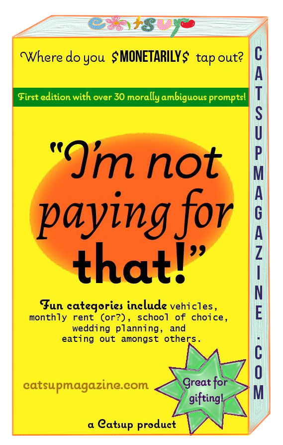 A graphic image of satirical card game 'I'm not paying for that!'. The packaging is a tall, rectangle yellow box with an orange oval in the middle, behind the game's title in italics. Great for gifting! text is over a green bowtied ribbon in the lower right corner. catsupmagazine.com is along the right spine and the catsup text logo is on the top flap.