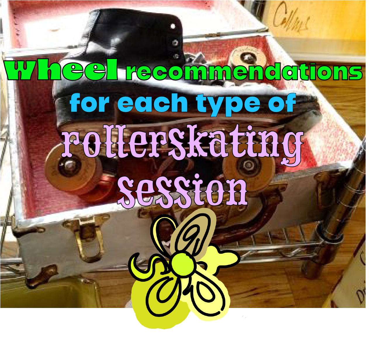 Wheel recommendations for each type of rollerskating session